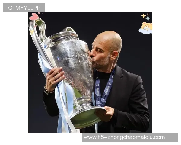 瓜迪奥拉执教曼城百场欧冠里程碑回顾曾带队夺得冠军与亚军荣耀